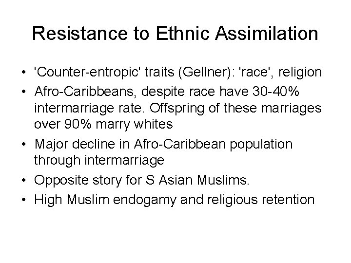 Resistance to Ethnic Assimilation • 'Counter-entropic' traits (Gellner): 'race', religion • Afro-Caribbeans, despite race
