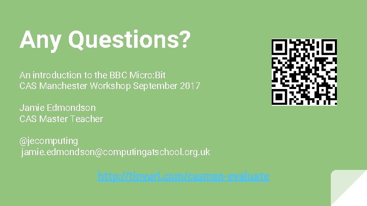 Any Questions? An introduction to the BBC Micro: Bit CAS Manchester Workshop September 2017