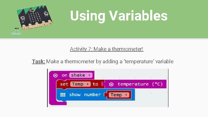 Using Variables Activity 7: Make a thermometer! Task: Make a thermometer by adding a