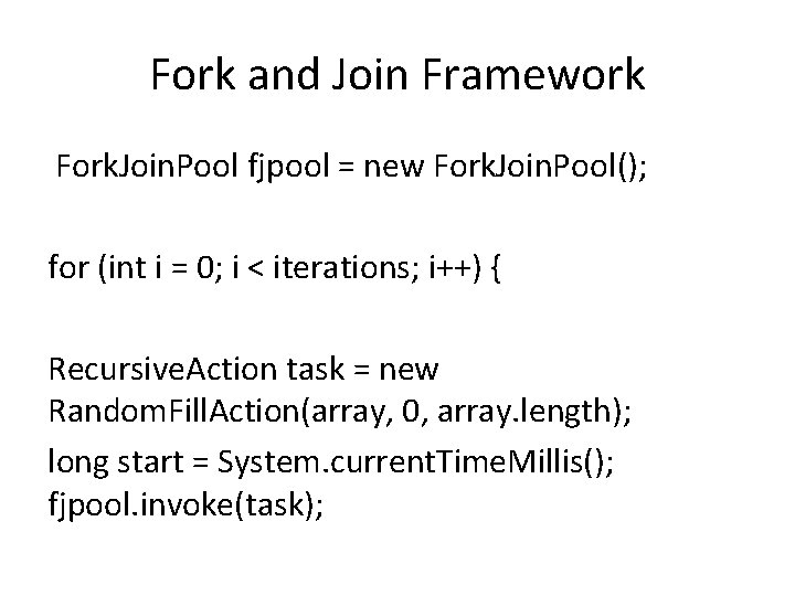 Fork and Join Framework Fork. Join. Pool fjpool = new Fork. Join. Pool(); for