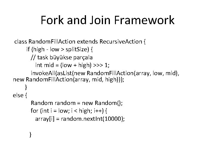 Fork and Join Framework class Random. Fill. Action extends Recursive. Action { if (high