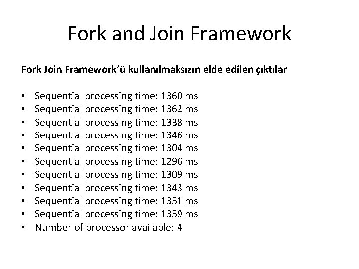 Fork and Join Framework Fork Join Framework’ü kullanılmaksızın elde edilen çıktılar • • •