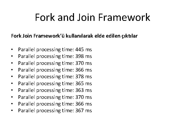 Fork and Join Framework Fork Join Framework’ü kullanılarak elde edilen çıktılar • • •