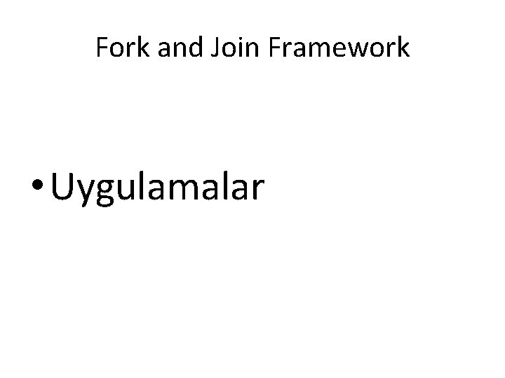 Fork and Join Framework • Uygulamalar 