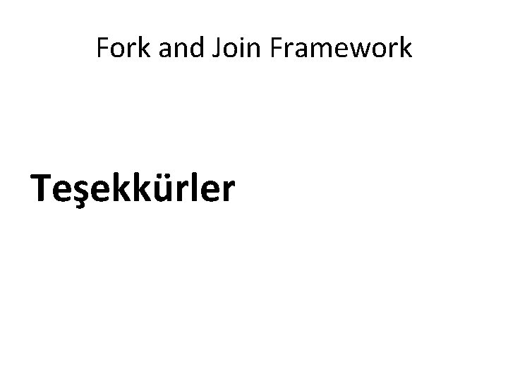 Fork and Join Framework Teşekkürler 