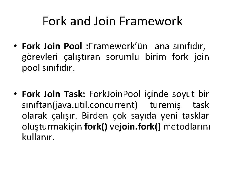 Fork and Join Framework • Fork Join Pool : Framework’ün ana sınıfıdır, görevleri çalıştıran