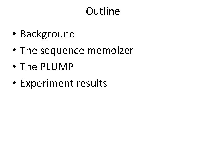 Outline • • Background The sequence memoizer The PLUMP Experiment results 