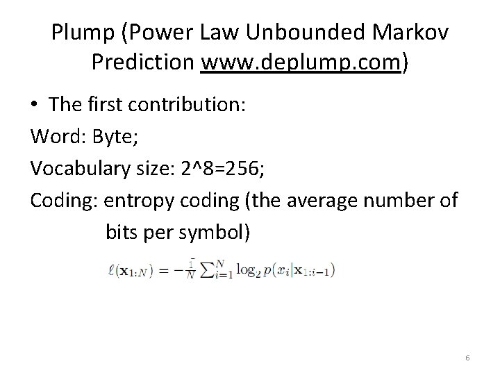 Plump (Power Law Unbounded Markov Prediction www. deplump. com) • The first contribution: Word: