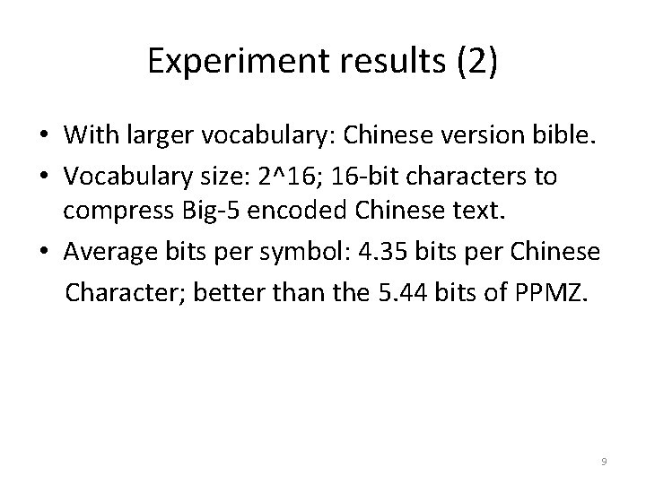 Experiment results (2) • With larger vocabulary: Chinese version bible. • Vocabulary size: 2^16;