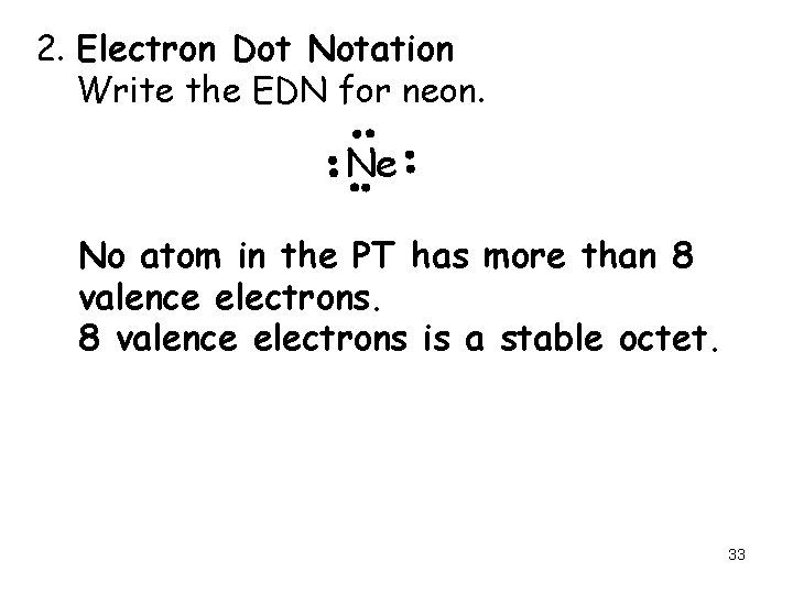 2. Electron Dot Notation Write the EDN for neon. Ne No atom in the