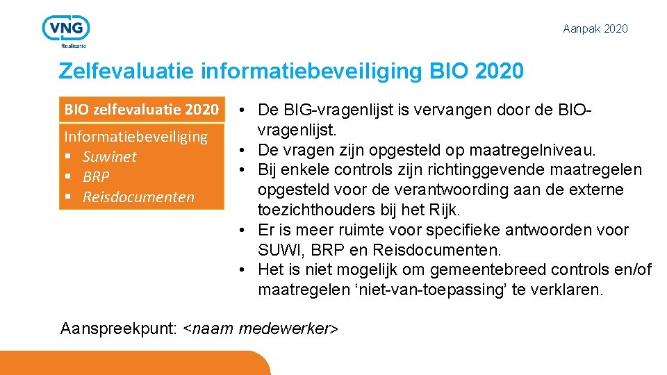 Aanpak 2020 Zelfevaluatie informatiebeveiliging BIO 2020 BIO zelfevaluatie 2020 Informatiebeveiliging § Suwinet § BRP