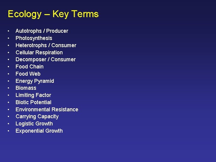 Ecology – Key Terms • • • • Autotrophs / Producer Photosynthesis Heterotrophs /