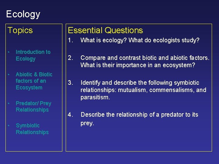 Ecology Topics Essential Questions 1. What is ecology? What do ecologists study? • Introduction