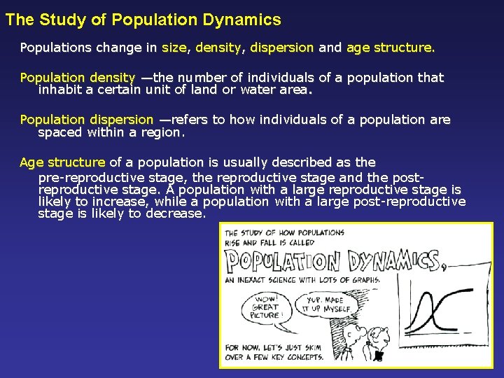 The Study of Population Dynamics Populations change in size, density, dispersion and age structure.