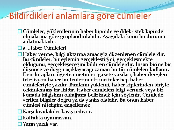 Bildirdikleri anlamlara göre cümleler �Cümleler, yüklemlerinin haber kipinde ve dilek-istek kipinde olmalarına göre gruplandırılabilir.