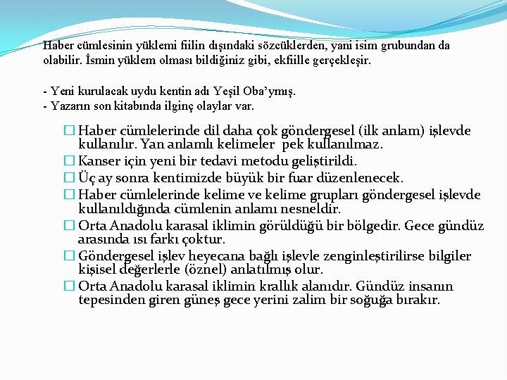 Haber cümlesinin yüklemi fiilin dışındaki sözcüklerden, yani isim grubundan da olabilir. İsmin yüklem olması