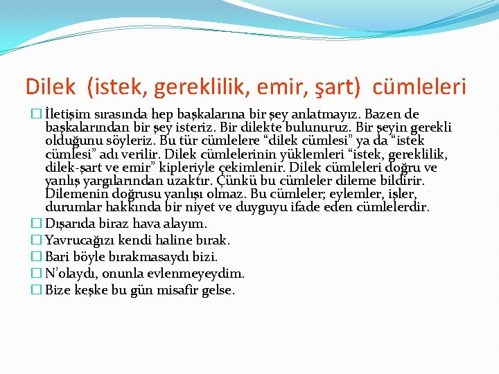 Dilek (istek, gereklilik, emir, şart) cümleleri � İletişim sırasında hep başkalarına bir şey anlatmayız.