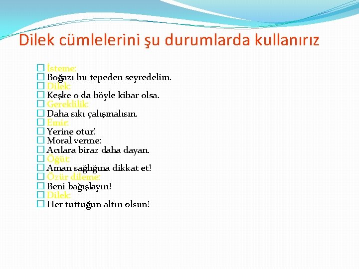 Dilek cümlelerini şu durumlarda kullanırız � İsteme: � Boğazı bu tepeden seyredelim. � Dilek: