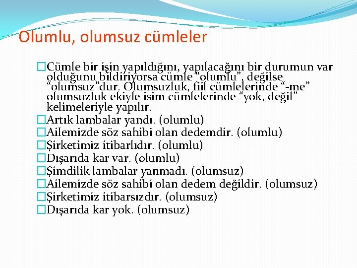 Olumlu, olumsuz cümleler �Cümle bir işin yapıldığını, yapılacağını bir durumun var olduğunu bildiriyorsa cümle