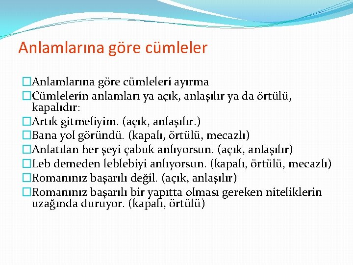 Anlamlarına göre cümleler �Anlamlarına göre cümleleri ayırma �Cümlelerin anlamları ya açık, anlaşılır ya da