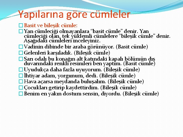 Yapılarına göre cümleler �Basit ve bileşik cümle: �Yan cümleciği olmayanlara “basit cümle” denir. Yan