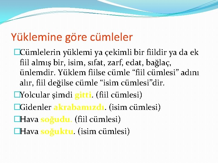 Yüklemine göre cümleler �Cümlelerin yüklemi ya çekimli bir fiildir ya da ek fiil almış