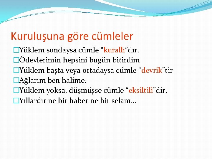 Kuruluşuna göre cümleler �Yüklem sondaysa cümle “kurallı”dır. �Ödevlerimin hepsini bugün bitirdim �Yüklem başta veya