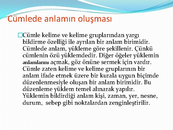 Cümlede anlamın oluşması �Cümle kelime ve kelime gruplarından yargı bildirme özelliği ile ayrılan bir