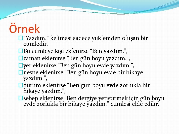 Örnek �“Yazdım. ” kelimesi sadece yüklemden oluşan bir cümledir. �Bu cümleye kişi eklenirse “Ben