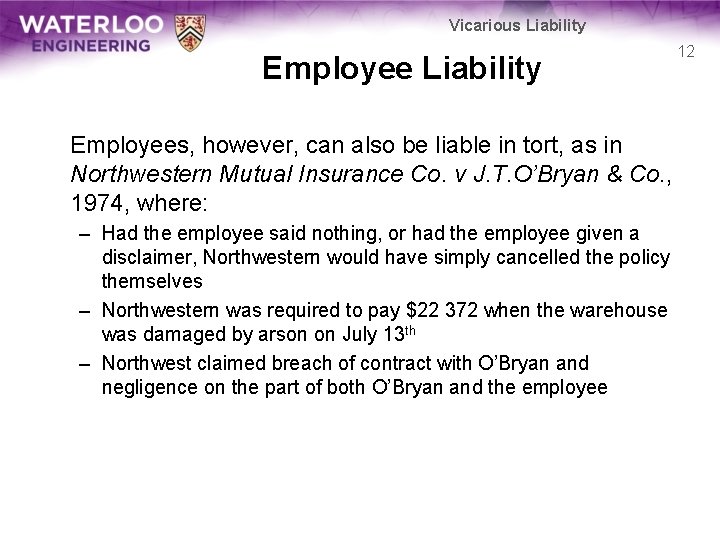 Vicarious Liability Employees, however, can also be liable in tort, as in Northwestern Mutual