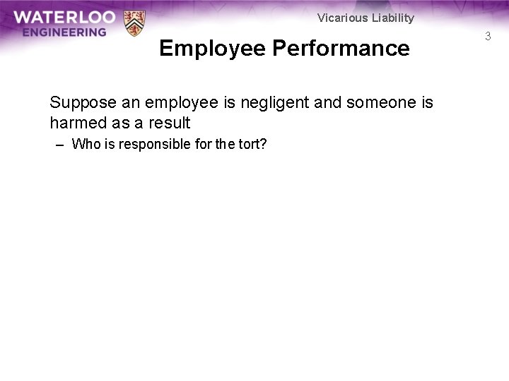 Vicarious Liability Employee Performance Suppose an employee is negligent and someone is harmed as