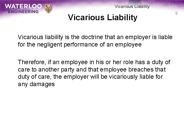 Vicarious Liability Vicarious liability is the doctrine that an employer is liable for the