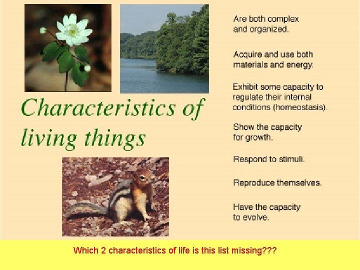 Which 2 characteristics of life is this list missing? ? ? 