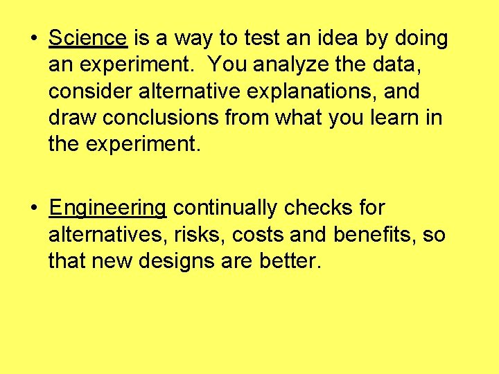  • Science is a way to test an idea by doing an experiment.