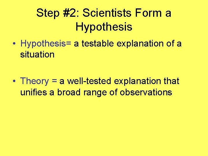 Step #2: Scientists Form a Hypothesis • Hypothesis= a testable explanation of a situation