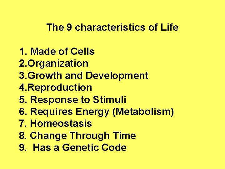 The 9 characteristics of Life 1. Made of Cells 2. Organization 3. Growth and
