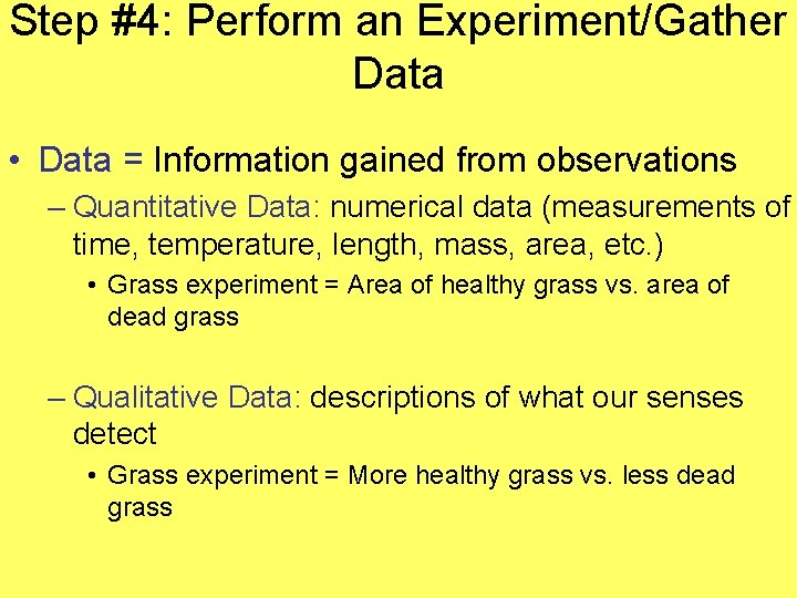 Step #4: Perform an Experiment/Gather Data • Data = Information gained from observations –