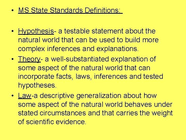  • MS State Standards Definitions: • Hypothesis- a testable statement about the natural