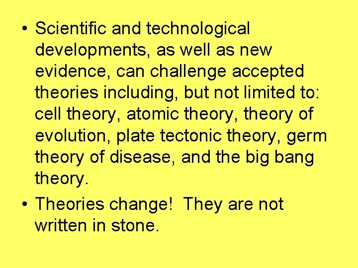  • Scientific and technological developments, as well as new evidence, can challenge accepted