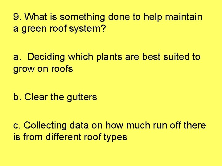 9. What is something done to help maintain a green roof system? a. Deciding
