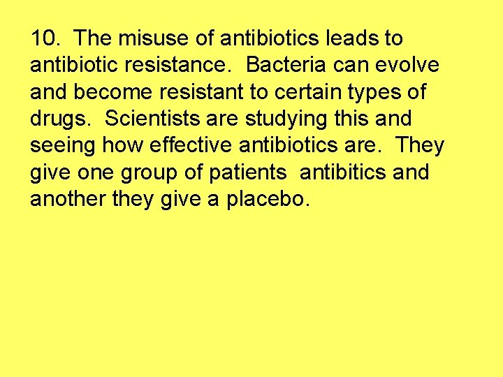 10. The misuse of antibiotics leads to antibiotic resistance. Bacteria can evolve and become
