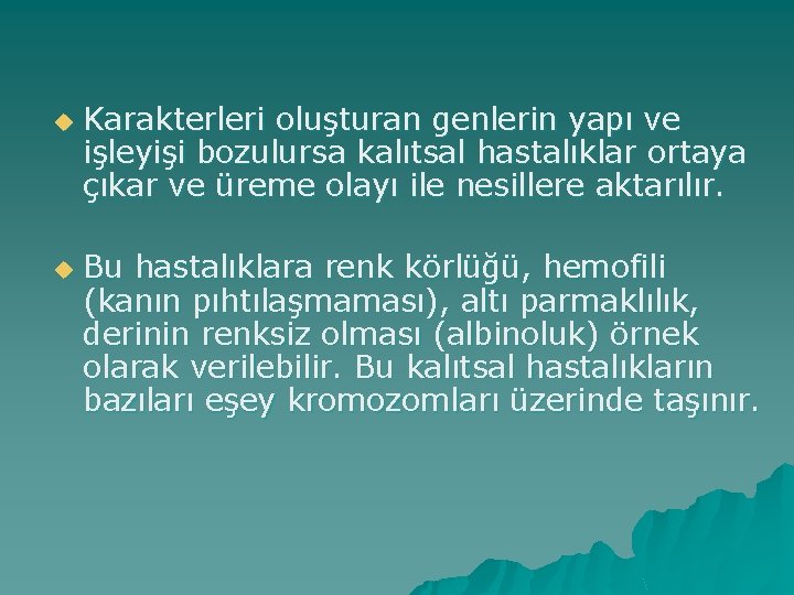 u u Karakterleri oluşturan genlerin yapı ve işleyişi bozulursa kalıtsal hastalıklar ortaya çıkar ve