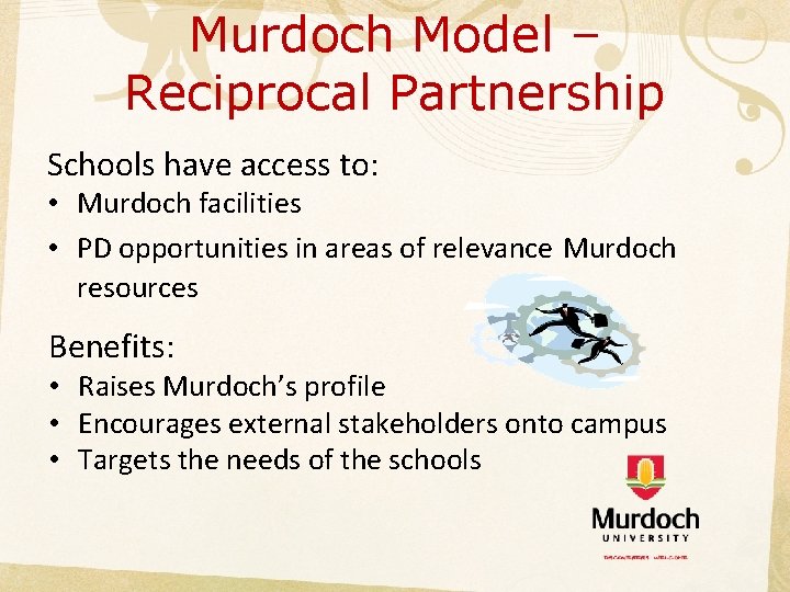 Murdoch Model – Reciprocal Partnership Schools have access to: • Murdoch facilities • PD