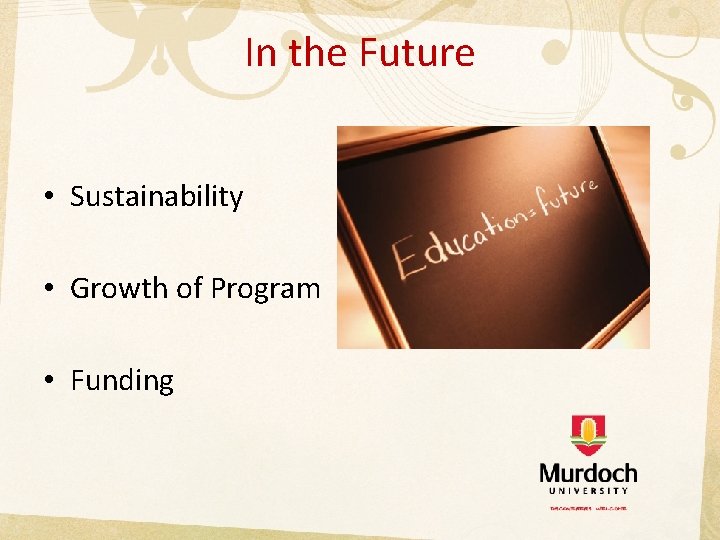 In the Future • Sustainability • Growth of Program • Funding 