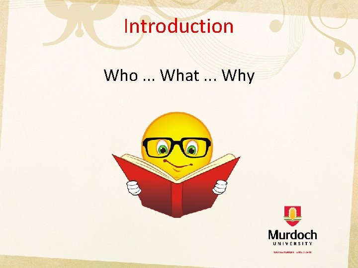 Introduction Who. . . What. . . Why 