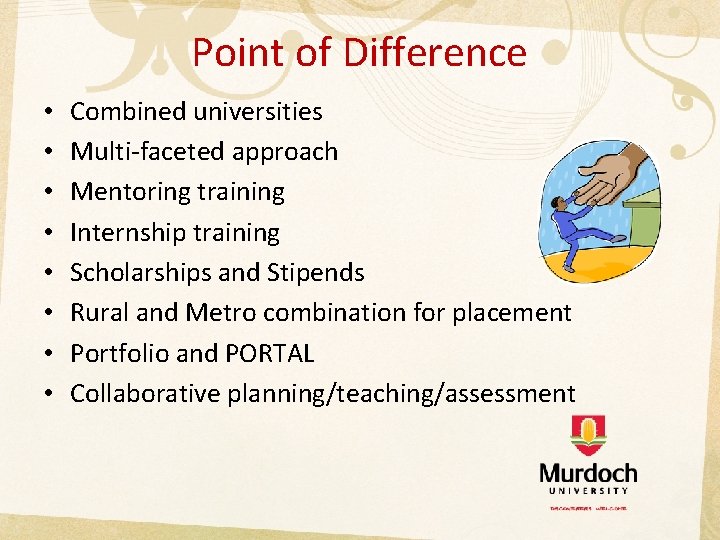 Point of Difference • • Combined universities Multi-faceted approach Mentoring training Internship training Scholarships