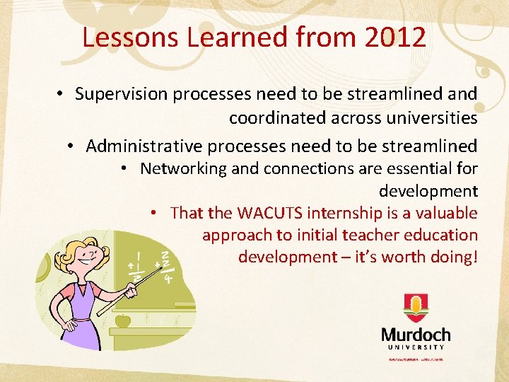 Lessons Learned from 2012 • Supervision processes need to be streamlined and coordinated across