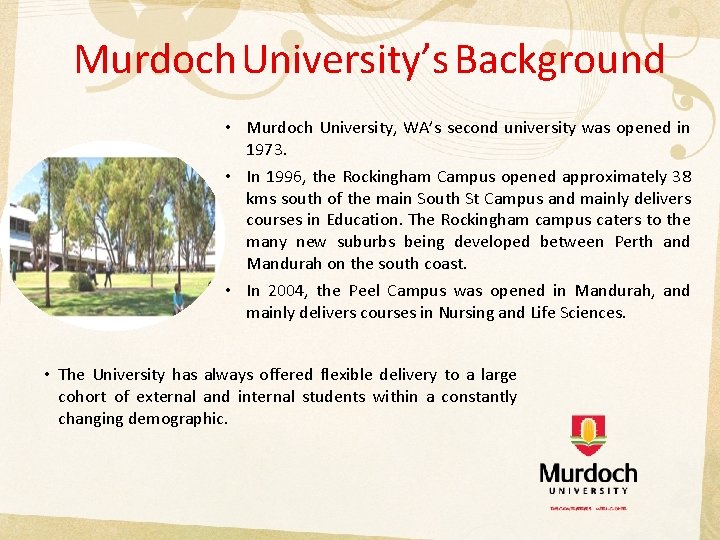 Murdoch University’s Background • Murdoch University, WA’s second university was opened in 1973. •