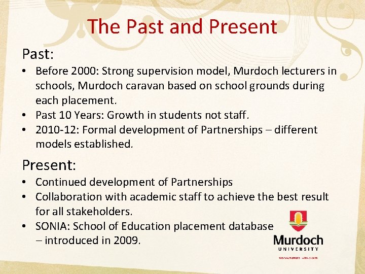 The Past and Present Past: • Before 2000: Strong supervision model, Murdoch lecturers in