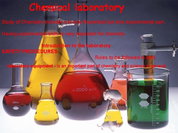  Chemical laboratory Study of Chemistry includes not only theoretical but also experimental part.